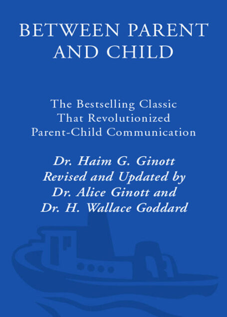 Between Parent and Child: The Bestselling Classic That Revolutionized Parent-Childmunication