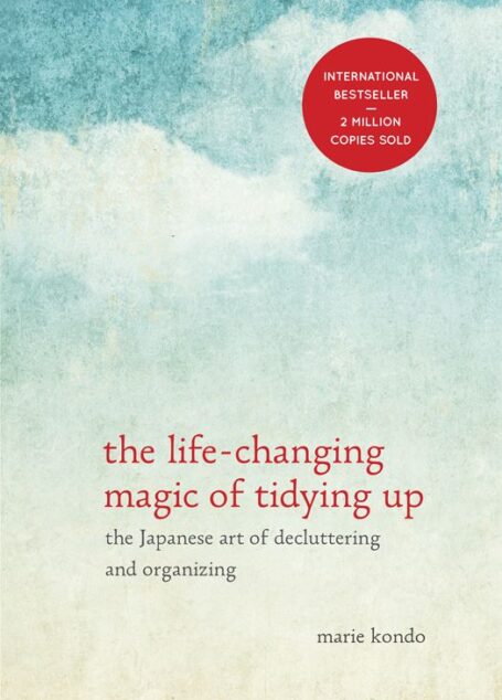 The Life-Changing Magic of Tidying Up: The Japanese Art of Decluttering and Organizing
