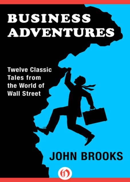 Business Adventures: Twelve Classic Tales from the World of Wall Street