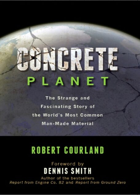 Concrete Planet: The Strange and Fascinating Story of the World’s Most Common Man-Made Material